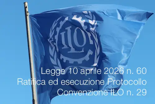 Legge 10 aprile 2026 n. 60 / Ratifica ed esecuzione Protocollo Convenzione ILO n. 29